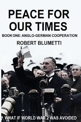 Pace per il nostro tempo: Libro primo: Cooperazione anglo-tedesca - Peace for Our Time: Book One: Anglo-German Cooperation