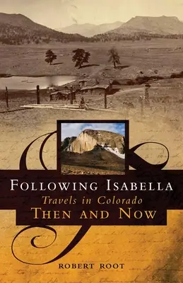 Seguendo Isabella: Viaggi in Colorado allora e oggi - Following Isabella: Travels in Colorado Then and Now
