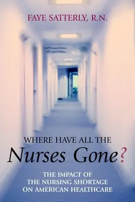 Dove sono finite tutte le infermiere: l'impatto della carenza di infermiere sull'assistenza sanitaria americana - Where Have All the Nurses Gone?: The Impact of the Nursing Shortage on American Healthcare
