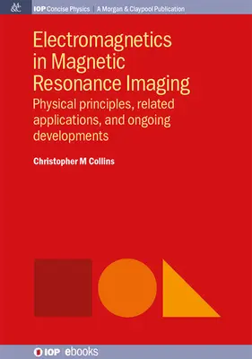 L'elettromagnetismo nella risonanza magnetica: Principi fisici, applicazioni correlate e sviluppi in corso - Electromagnetics in Magnetic Resonance Imaging: Physical Principles, Related Applications, and Ongoing Developments