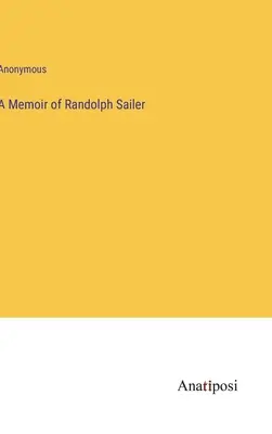 Memoria di Randolph Sailer - A Memoir of Randolph Sailer
