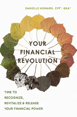 La vostra rivoluzione finanziaria: È tempo di riconoscere, rivitalizzare e liberare il vostro potere finanziario - Your Financial Revolution: Time to Recognize, Revitalize & Release Your Financial Power