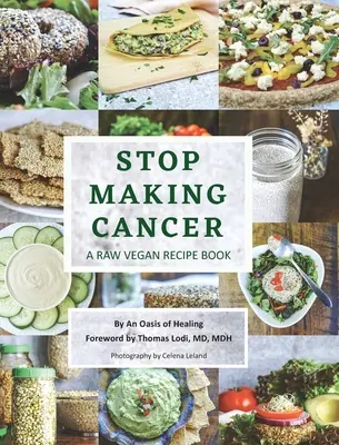 Smettere di produrre cancro: Un ricettario vegano crudo - Stop Making Cancer: A Raw Vegan Recipe Book