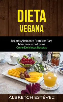 Dieta Vegana: Ricette altamente proteiche per mantenersi in forma (Come deliziose ricette) - Dieta Vegana: Recetas altamente proteicas para mantenerse en forma (Come deliciosas recetas)