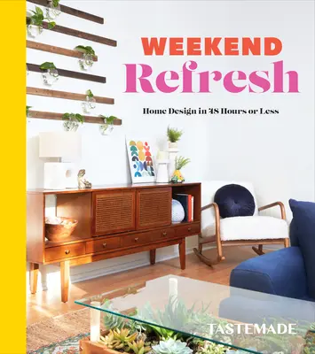 Weekend Refresh: Design della casa in 48 ore o meno: Un libro di interior design - Weekend Refresh: Home Design in 48 Hours or Less: An Interior Design Book