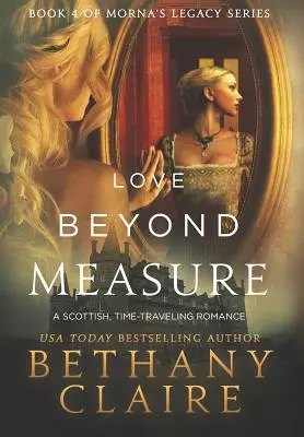 Amore oltre ogni misura: Un romanzo scozzese sui viaggi nel tempo - Love Beyond Measure: A Scottish, Time Travel Romance