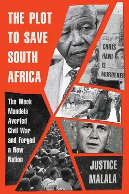 Il complotto per salvare il Sudafrica: La settimana in cui Mandela evitò la guerra civile e forgiò una nuova nazione - The Plot to Save South Africa: The Week Mandela Averted Civil War and Forged a New Nation