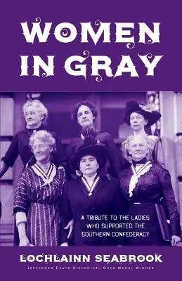 Donne in grigio: un tributo alle donne che hanno sostenuto la Confederazione del Sud - Women in Gray: A Tribute to the Ladies Who Supported the Southern Confederacy