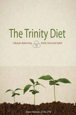 La dieta della Trinità: Stile di vita equilibrato - Corpo, anima e spirito - The Trinity Diet: Lifestyle Balancing - Body, Soul and Spirit