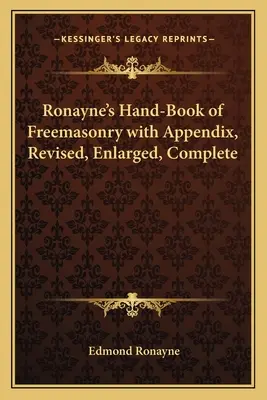 Ronayne's Hand-Book of Freemasonry con Appendice, rivisto, ampliato, completo - Ronayne's Hand-Book of Freemasonry with Appendix, Revised, Enlarged, Complete