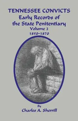 I detenuti del Tennessee: I primi registri del penitenziario di Stato 1850-1870. Volume 2 - Tennessee Convicts: Early Records of the State Penitentiary 1850-1870. Volume 2