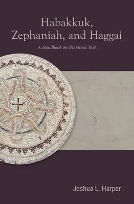 Abacuc, Sofonia e Aggeo: Un manuale sul testo greco - Habakkuk, Zephaniah, and Haggai: A Handbook on the Greek Text