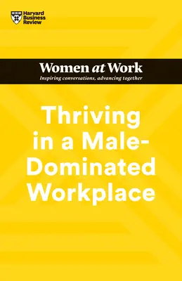 Prosperare in un ambiente di lavoro dominato dagli uomini (HBR Women at Work Series) - Thriving in a Male-Dominated Workplace (HBR Women at Work Series)