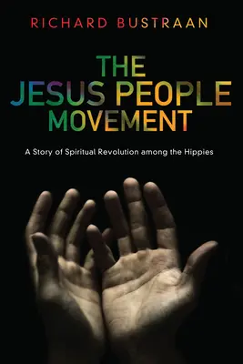 Il movimento del popolo di Gesù: Una storia di rivoluzione spirituale tra gli hippy - The Jesus People Movement: A Story of Spiritual Revolution Among the Hippies