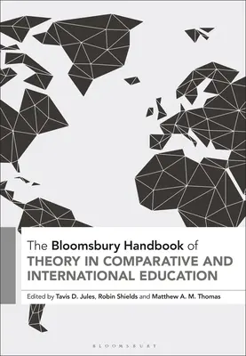 Il Bloomsbury Handbook of Theory in Comparative and International Education (Manuale di teoria dell'educazione comparata e internazionale) - The Bloomsbury Handbook of Theory in Comparative and International Education