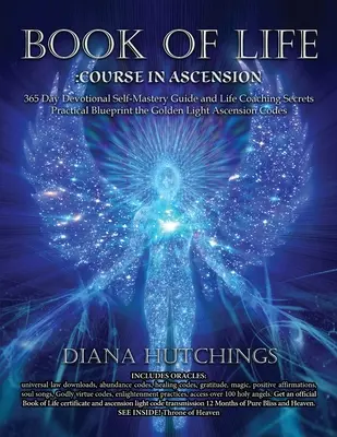 Libro della vita 365 giorni Guida devozionale all'auto-maestria e life coaching Segreti per l'ascensione Programma pratico per sbloccare la luce d'oro Ascensione - Book of Life 365 Day Devotional Self-Mastery Guide and Life Coaching Secrets to Ascension Practical Blueprint to Unlocking the Golden Light Ascension