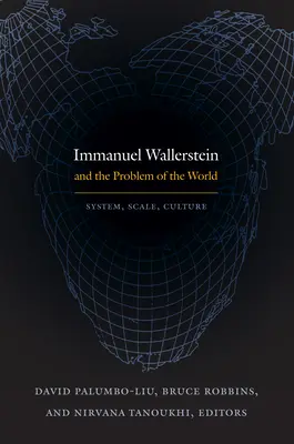 Immanuel Wallerstein e il problema del mondo: Sistema, scala, cultura - Immanuel Wallerstein and the Problem of the World: System, Scale, Culture