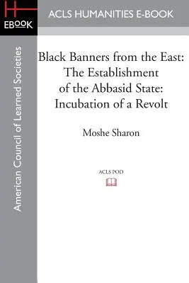 Bandiere nere dall'est: L'istituzione dello Stato abbaside: Incubazione di una rivolta - Black Banners from the East: The Establishment of the Abbasid State: Incubation of a Revolt