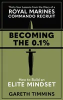 Diventare lo 0,1% - Trentaquattro lezioni dal diario di una recluta del Royal Marines Commando - Becoming the 0.1% - Thirty-four lessons from the diary of a Royal Marines Commando Recruit
