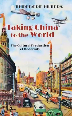 Portare la Cina nel mondo: La produzione culturale della modernità - Taking China to the World: The Cultural Production of Modernity