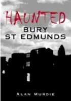 Bury St Edmunds infestata - Haunted Bury St Edmunds