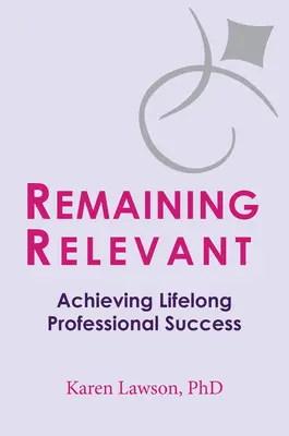 Rimanere rilevanti: Raggiungere il successo professionale per tutta la vita - Remaining Relevant: Achieving Lifelong Professional Success