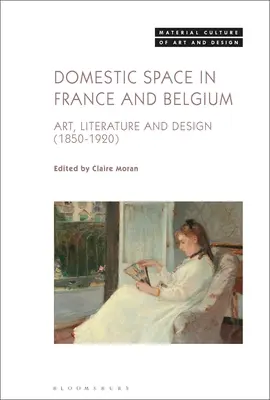 Lo spazio domestico in Francia e in Belgio: Arte, letteratura e design, 1850-1920 - Domestic Space in France and Belgium: Art, Literature and Design, 1850-1920