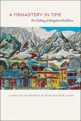 Un monastero nel tempo: la nascita del buddismo mongolo - A Monastery in Time: The Making of Mongolian Buddhism