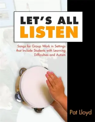Ascoltiamo tutti: Canzoni per il lavoro di gruppo in contesti che includono studenti con difficoltà di apprendimento e autismo [con CD]. - Let's All Listen: Songs for Group Work in Settings That Include Students with Learning Difficulties and Autism [With CD]