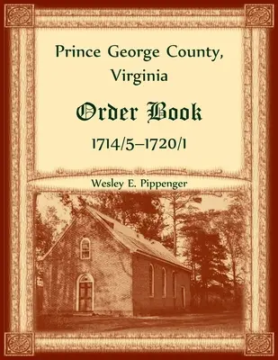 Libro delle ordinazioni della contea di Prince George, Virginia, 1714/5-1720/1 - Prince George County, Virginia Order Book, 1714/5-1720/1