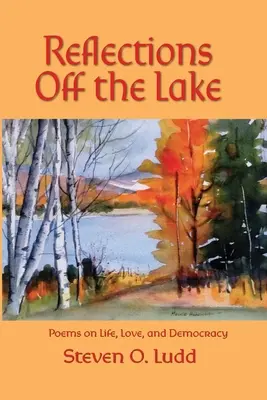 Riflessioni dal lago, poesie sulla vita, l'amore e la democrazia - Reflections Off the Lake, Poems on Life, Love and Democracy