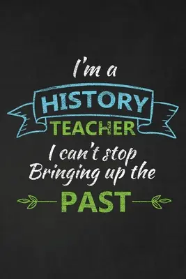Sono un insegnante di storia e non riesco a smettere di parlare del passato: Regalo di ringraziamento per l'insegnante di storia Ottimo per l'apprezzamento dell'insegnante - I'm A History Teacher I Can't Stop Bringing Up The Past: Thank You Gift For History Teacher Great for Teacher Appreciation