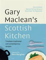 La cucina scozzese di Gary Maclean - Ricette tradizionali e contemporanee senza tempo - Gary Maclean's Scottish Kitchen - Timeless traditional and contemporary recipes
