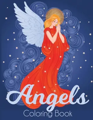 Libro da colorare sugli angeli: Un bellissimo libro da colorare per adulti sugli angeli - Angels Coloring Book: A Beautiful Angel Adult Coloring Book