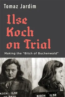 Ilse Koch sotto processo: Fare la puttana di Buchenwald“”. - Ilse Koch on Trial: Making the Bitch of Buchenwald