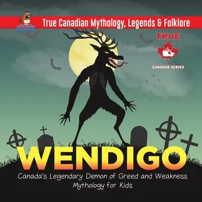 Wendigo - Il leggendario demone canadese dell'avidità e della debolezza Mitologia per ragazzi Vera mitologia, leggende e folklore canadese - Wendigo - Canada's Legendary Demon of Greed and Weakness Mythology for Kids True Canadian Mythology, Legends & Folklore