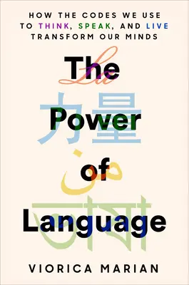 Il potere del linguaggio: Come i codici che usiamo per pensare, parlare e vivere trasformano le nostre menti - The Power of Language: How the Codes We Use to Think, Speak, and Live Transform Our Minds
