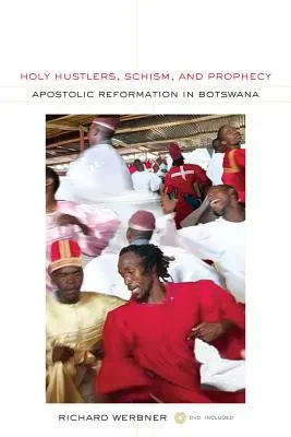 Sacri mercanti, scisma e profezia: La Riforma Apostolica in Botswana Volume 11 [Con DVD]. - Holy Hustlers, Schism, and Prophecy: Apostolic Reformation in Botswana Volume 11 [With DVD]