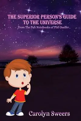 Guida all'universo per persone superiori: Dai quaderni di Phil Ossifer - The Superior Person's Guide to the Universe: From the Pub Notebooks of Phil Ossifer