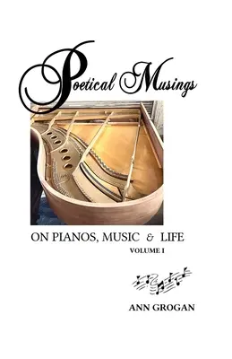 Riflessioni poetiche su pianoforti, musica e vita: Vol. I - Poetical Musings on Pianos, Music & Life: Vol. I