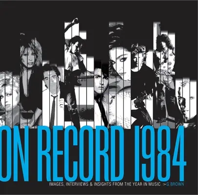 On Record - Vol. 2: 1984: immagini, interviste e approfondimenti dell'anno musicale - On Record - Vol. 2: 1984: Images, Interviews & Insights from the Year in Music