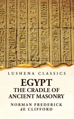 Egitto, la culla dell'antica massoneria, storia dell'Egitto, con un resoconto completo e autentico dell'antichità della massoneria, risultante da un'analisi di tutti gli aspetti dell'Egitto, della Nubia e dell'Etiopia. - Egypt the Cradle of Ancient Masonry Comprising a History of Egypt, With a Comprehensive and Authentic Account of the Antiquity of Masonry, Resulting F