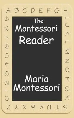Il lettore Montessori: Il Metodo Montessori, il Manuale del Dr. Montessori, la Mente Assorbente - The Montessori Reader: The Montessori Method, Dr. Montessori's Own Handbook, the Absorbent Mind