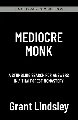 Un monaco mediocre: Una ricerca incerta di risposte in un monastero della foresta - Mediocre Monk: A Stumbling Search for Answers in a Forest Monastery