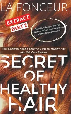 Estratto del segreto dei capelli sani Parte 2 (stampa a colori): La vostra guida completa all'alimentazione e allo stile di vita per capelli sani + piani dietetici + ricette - Secret of Healthy Hair Extract Part 2 (Full Color Print): Your Complete Food & Lifestyle Guide for Healthy Hair + Diet Plans + Recipes