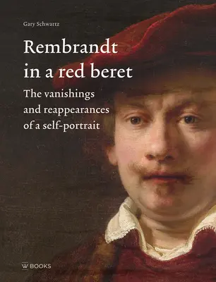 Rembrandt con il berretto rosso: Sparizioni e riapparizioni di un autoritratto - Rembrandt in a Red Beret: The Vanishings and Reappearances of a Self-Portrait