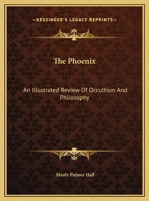 La Fenice: Una rassegna illustrata di occultismo e filosofia - The Phoenix: An Illustrated Review Of Occultism And Philosophy