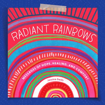 Arcobaleni radiosi: Messaggi di speranza, guarigione e conforto - Radiant Rainbows: Messages of Hope, Healing, and Comfort