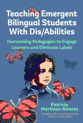 Insegnare a studenti emergenti bilingui con disabilità: Pedagogie umanizzanti per coinvolgere gli studenti ed eliminare le etichette - Teaching Emergent Bilingual Students with Dis/Abilities: Humanizing Pedagogies to Engage Learners and Eliminate Labels