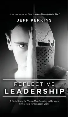 Leadership riflessiva: Uno studio biblico per giovani uomini che cercano di essere più simili a Cristo per l'opera del Regno - Reflective Leadership: A Bible Study for Young Men Seeking to Be More Christ-like for Kingdom Work